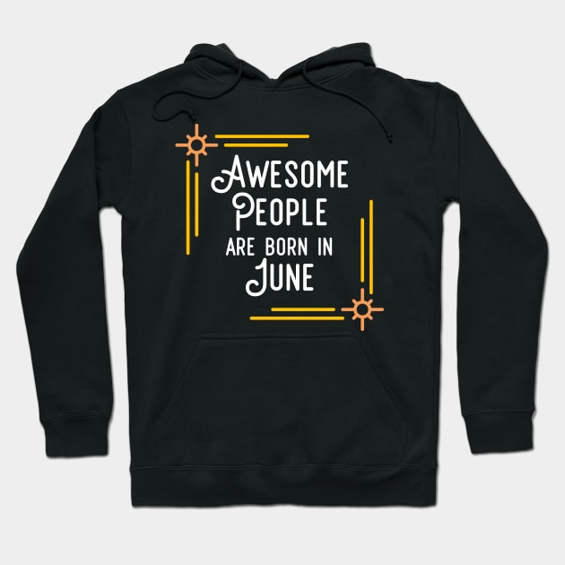 Awesome People Are Born In June (White Text, Framed) Hoodie by inotyler